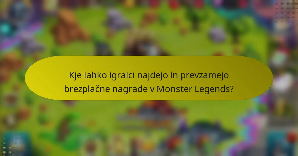 Kje lahko igralci najdejo in prevzamejo brezplačne nagrade v Monster Legends?