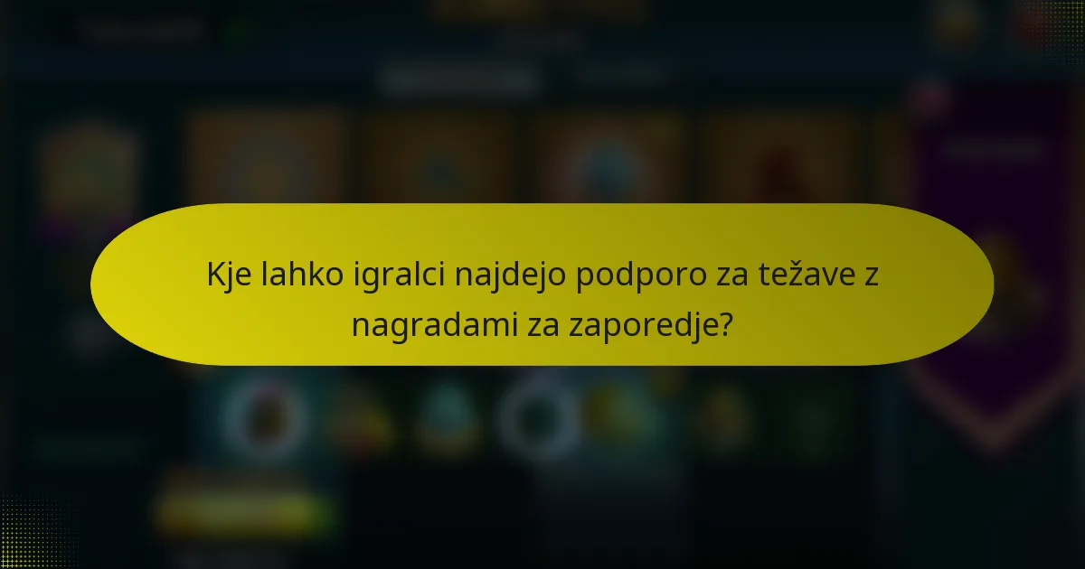 Kje lahko igralci najdejo podporo za težave z nagradami za zaporedje?